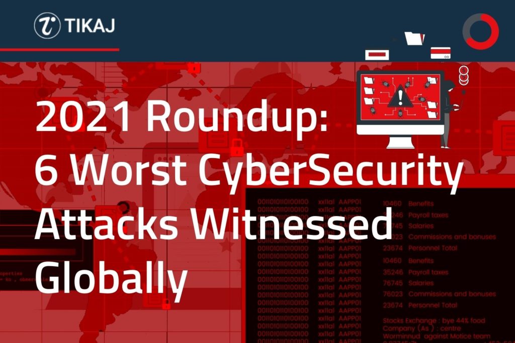 2021 Roundup: 6 Worst Cybersecurity Attacks Witnessed Globally 1 2021 Roundup: 6 Worst Cybersecurity Attacks Witnessed Globally