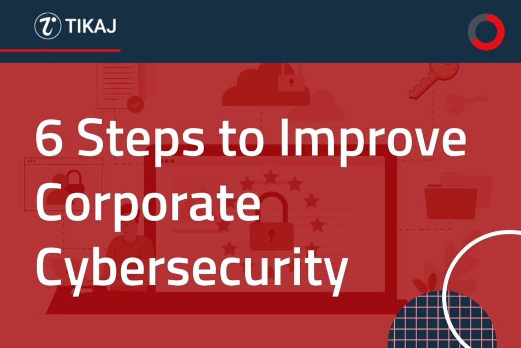 6 Steps to Improve Corporate Cybersecurity Now 1 6 Steps to Improve Corporate Cybersecurity