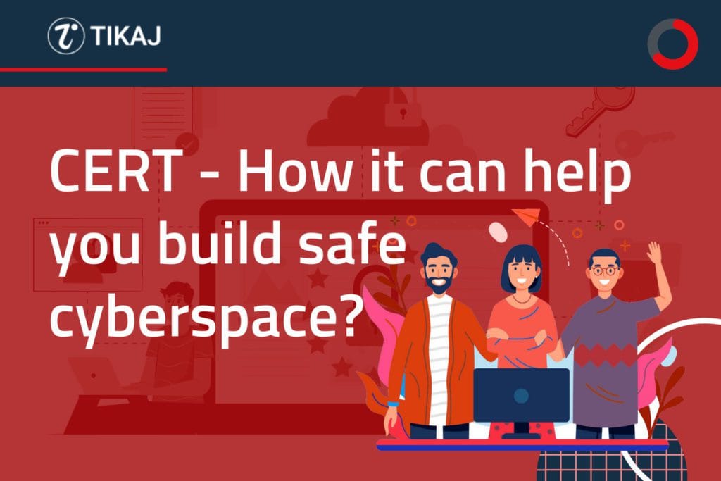 CERT - How it can help you build safe cyberspace in 2021? 1 CERT - How it can help you build safe cyberspace
