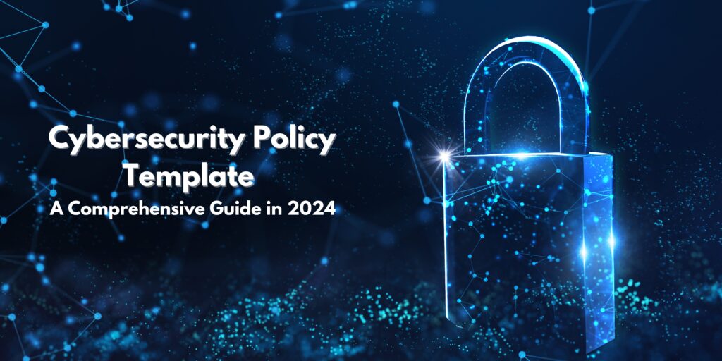Cybersecurity Policy Template: A Complete Guide in 2024 1 Cybersecurity Policy Template