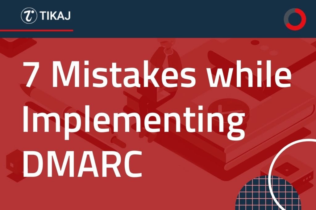 DMARC: 7 Mistakes while Implementing DMARC 1 DMARC: 7 Mistakes while Implementing DMARC