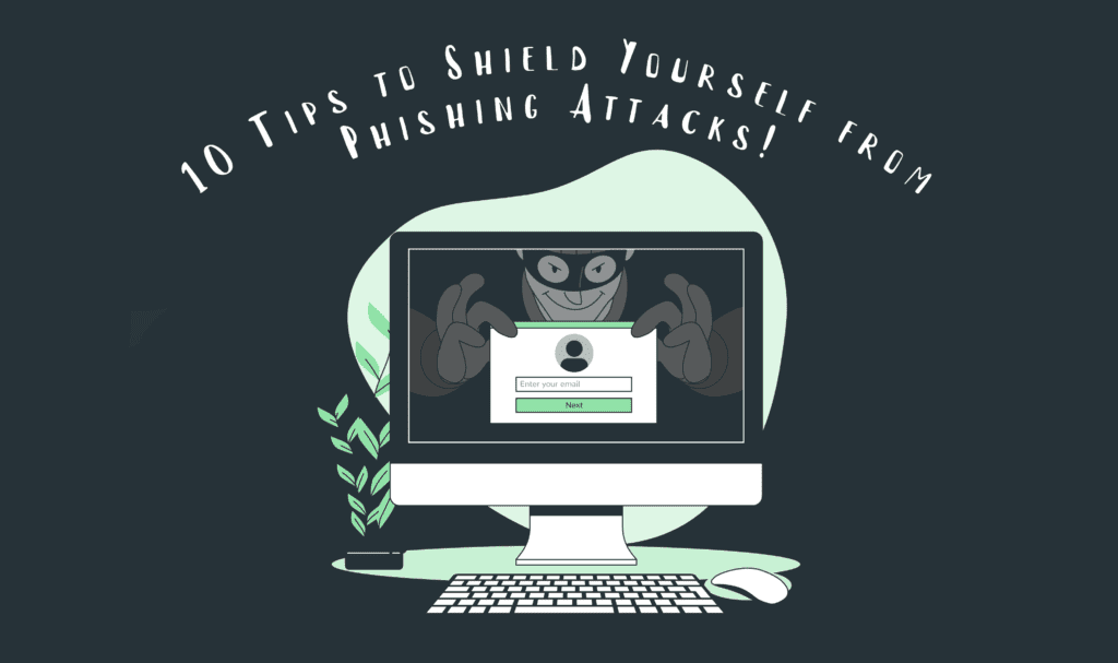 10 tips to be safe from phishing attacks! 2 10 tips to be safe from phishing attacks!